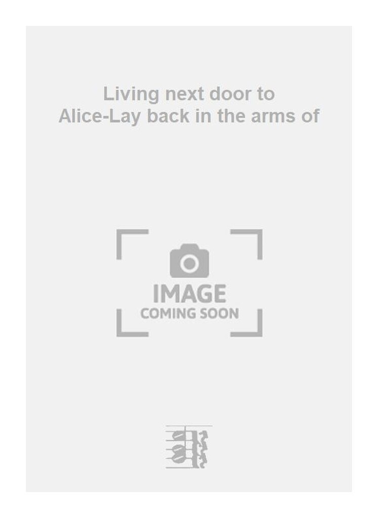 Living next door to Alice-Lay back in the arms of